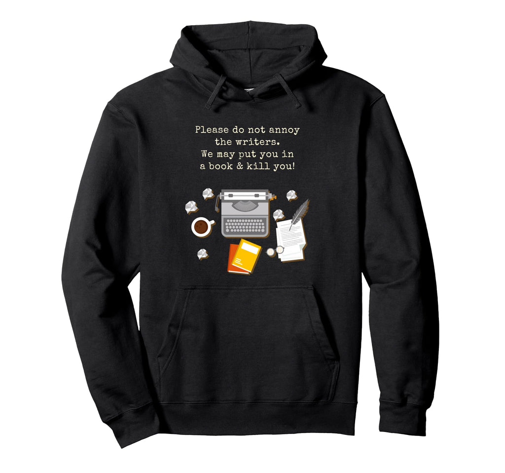 Please Do Not Annoy Writer Novelist Hoodie - Fun Novelty Design Men Women - T-Shirt, Sweatshirt, Hoodie