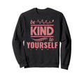 Self Love Care Be Kind To Yourself Sweatshirt - Graphic Print Unisex - T-Shirt, Sweatshirt, Hoodie