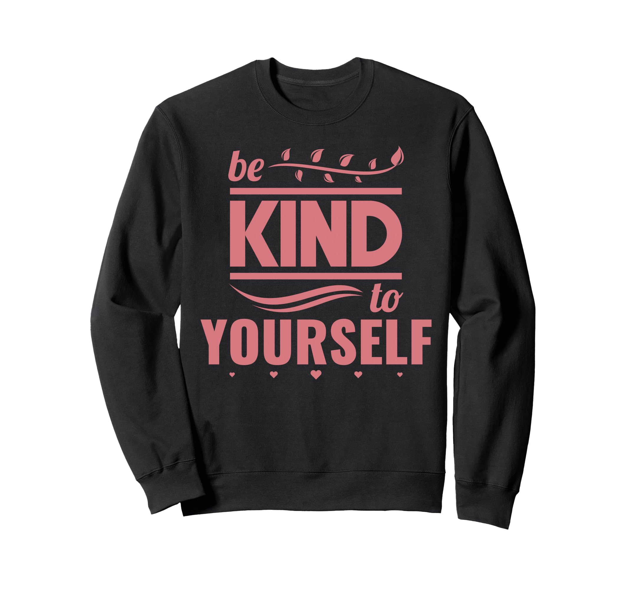 Self Love Care Be Kind To Yourself Sweatshirt - Graphic Print Unisex - T-Shirt, Sweatshirt, Hoodie