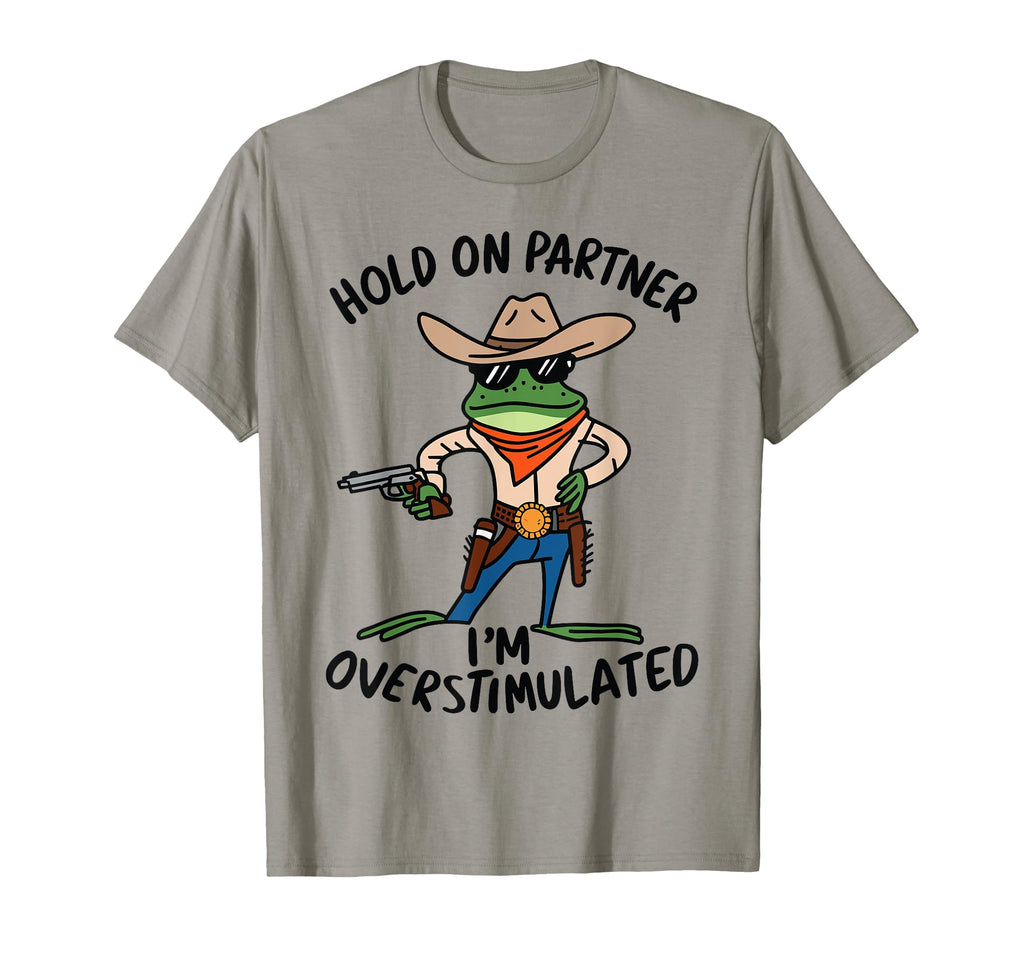Hold Partner Im Overstimulated T-Shirt - Custom Art Print for Adults - T-Shirt, Sweatshirt, Hoodie