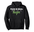 Pain Is Real But So Is Hope Mental Health Hoodie - Graphic Print Unisex - T-Shirt, Sweatshirt, Hoodie