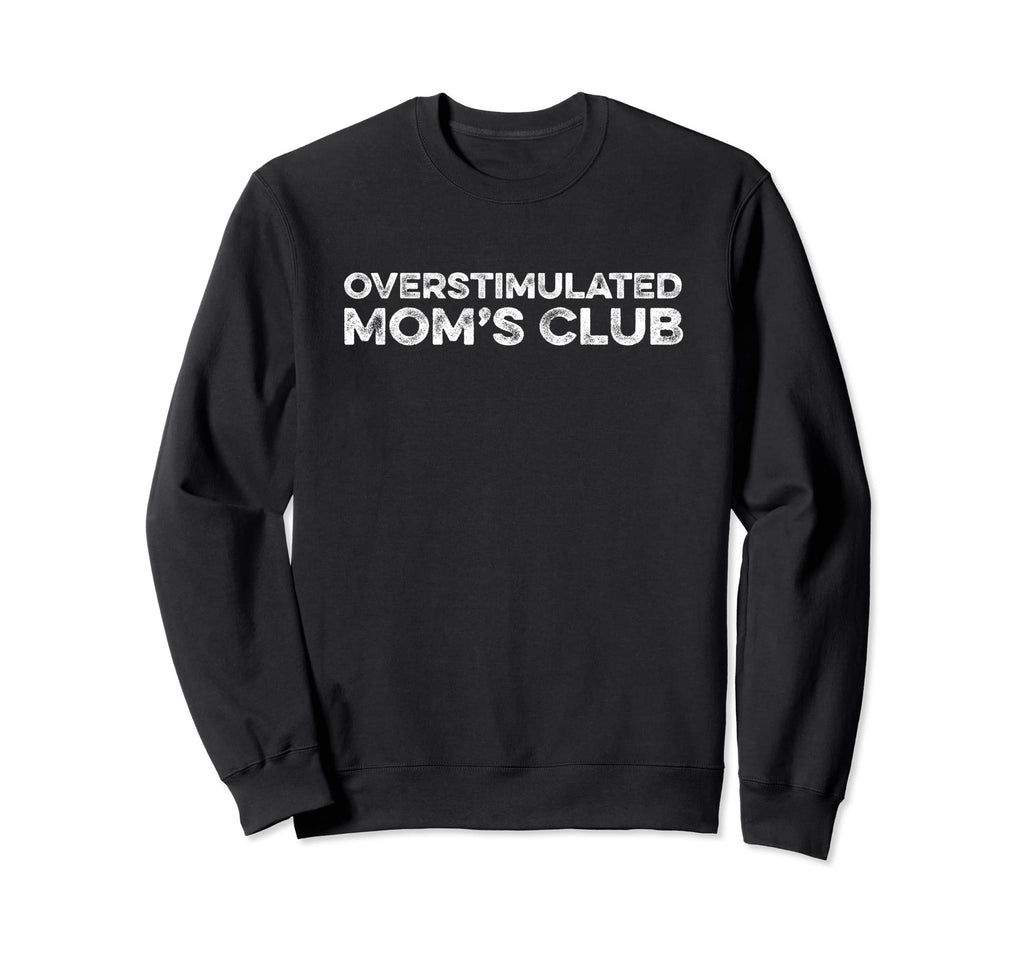 Overstimulated Moms Club Motherhood Sweatshirt - Graphic Print for Adults - T-Shirt, Sweatshirt, Hoodie