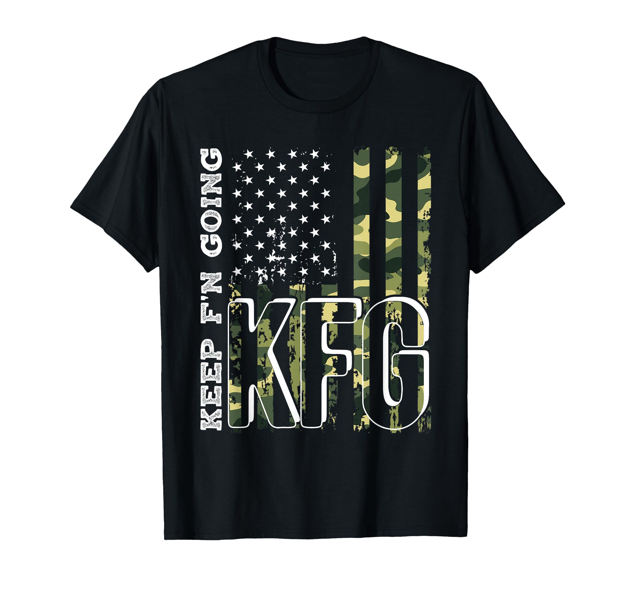 Keep Fn Going Kfg Military T-Shirt - Casual Everyday Wear for Adults - T-Shirt, Sweatshirt, Hoodie