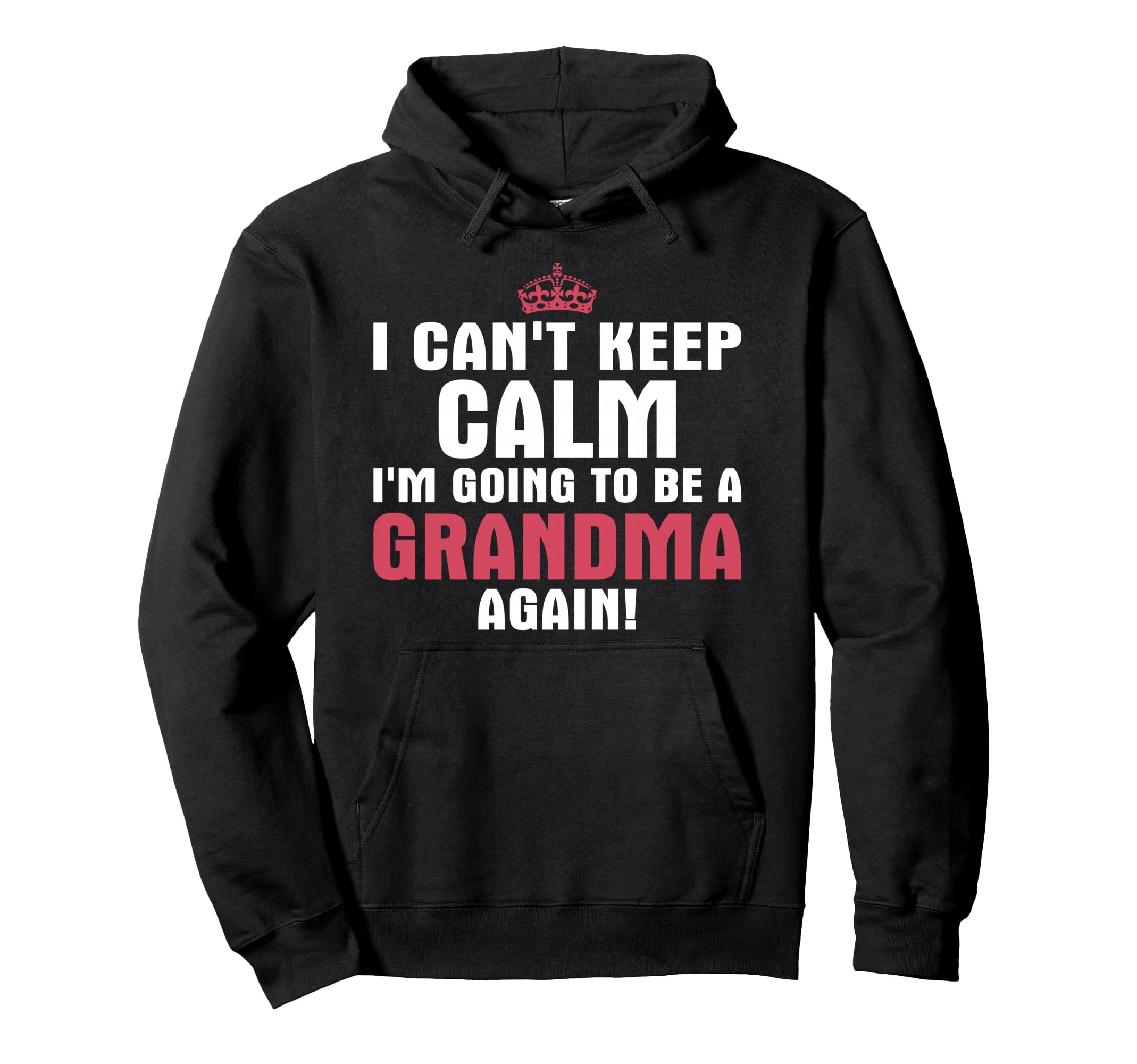 I Cant Keep Calm Im Going To Be Grandma Hoodie - Streetwear Style Unisex - T-Shirt, Sweatshirt, Hoodie