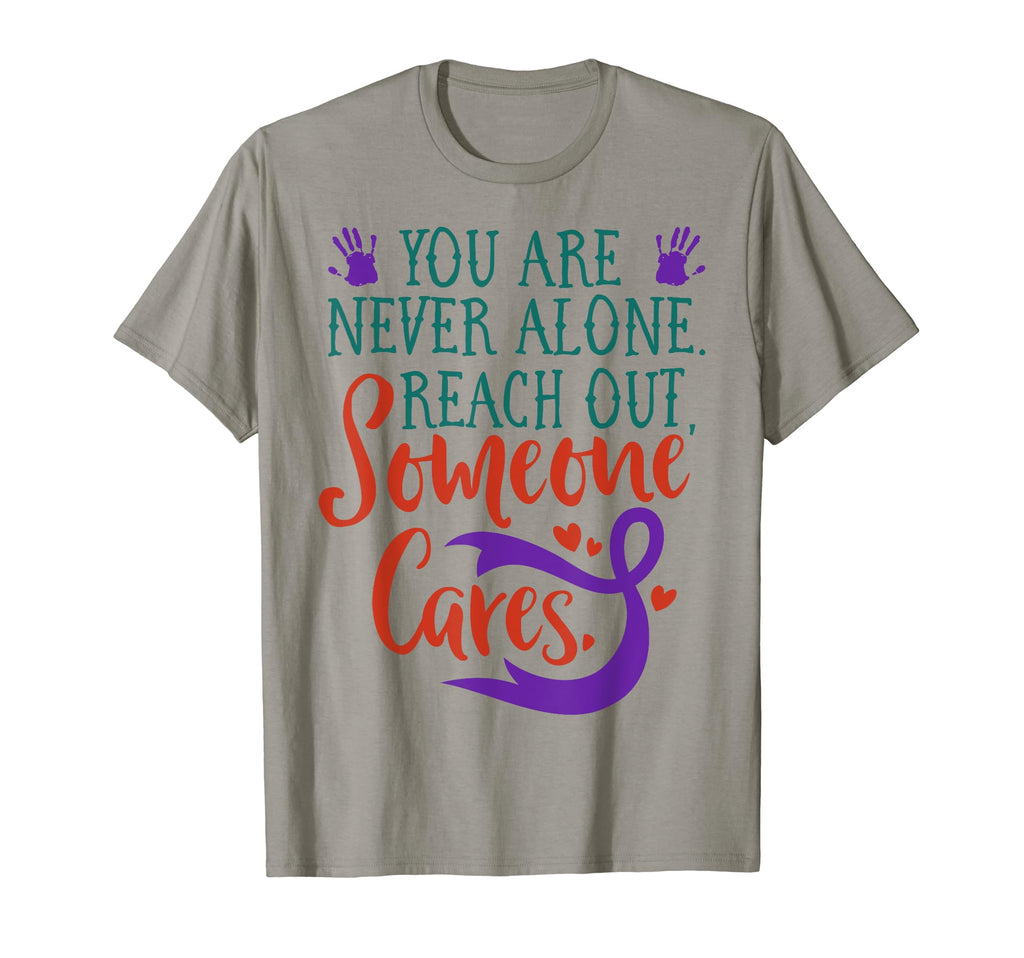 You Are Not Alone Suicide Prevention T-Shirt - Casual Everyday Wear Unisex - T-Shirt, Sweatshirt, Hoodie