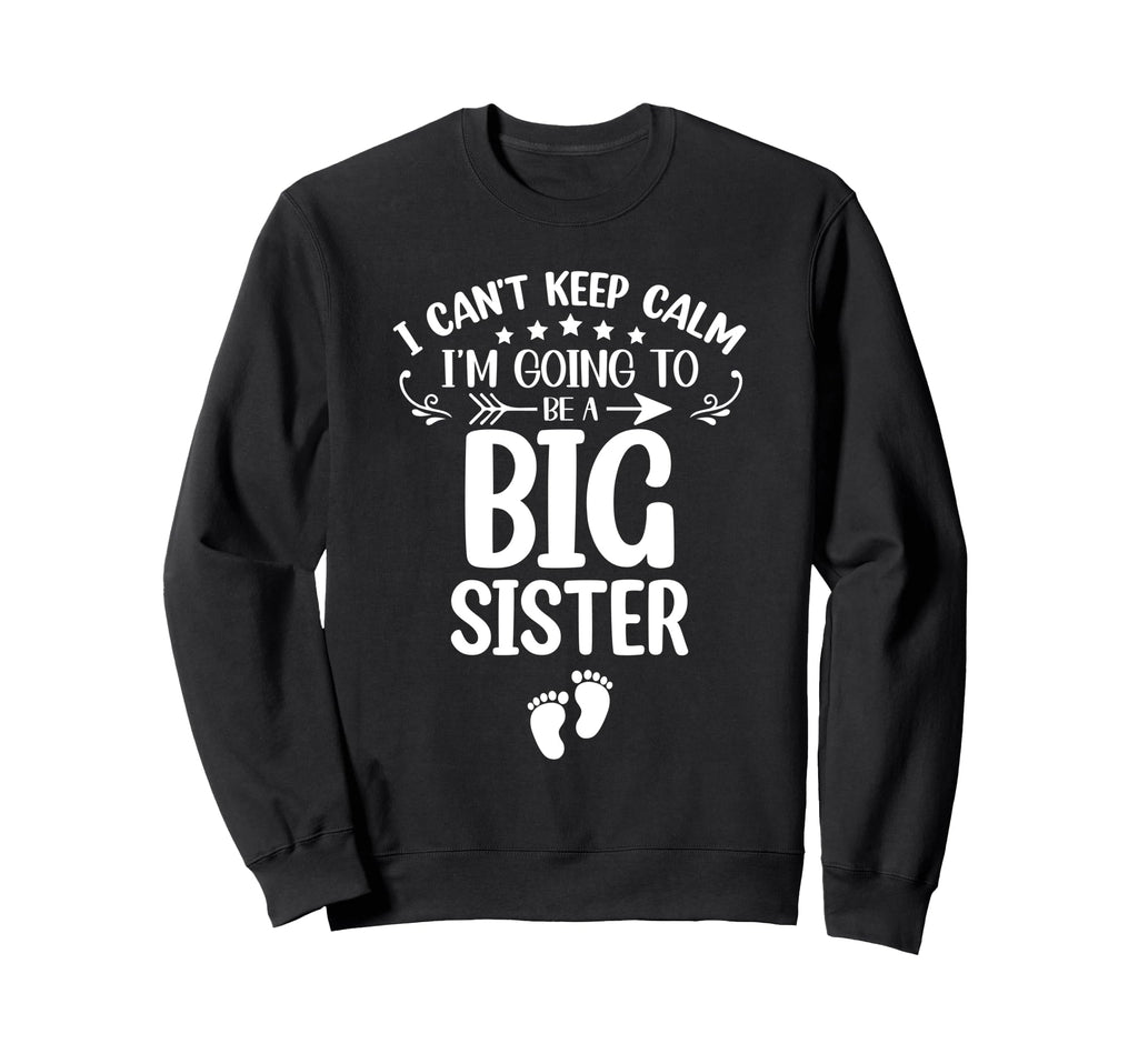 I Cant Keep Calm Im Going To Be Big Sweatshirt - Trendy Graphic for Adults - T-Shirt, Sweatshirt, Hoodie