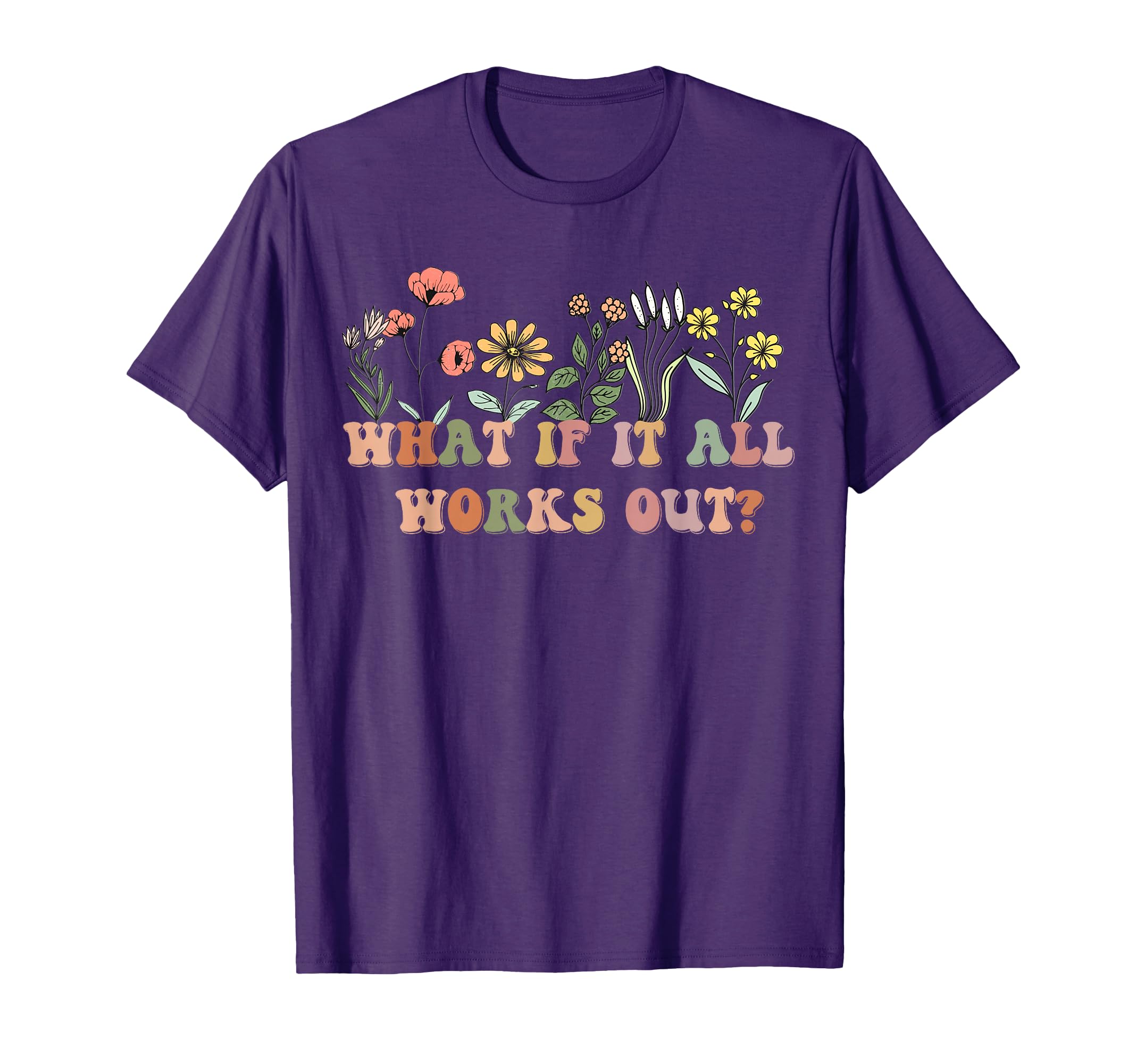What If It All Works Out Floral Mental T-Shirt - Unique Graphic Men Women - T-Shirt, Sweatshirt, Hoodie
