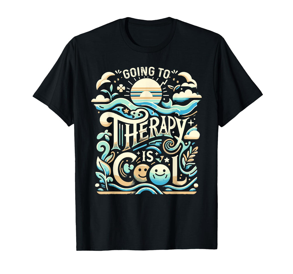 Going To Therapy Is Self Care Mental T-Shirt - Novelty Apparel Men Women - T-Shirt, Sweatshirt, Hoodie