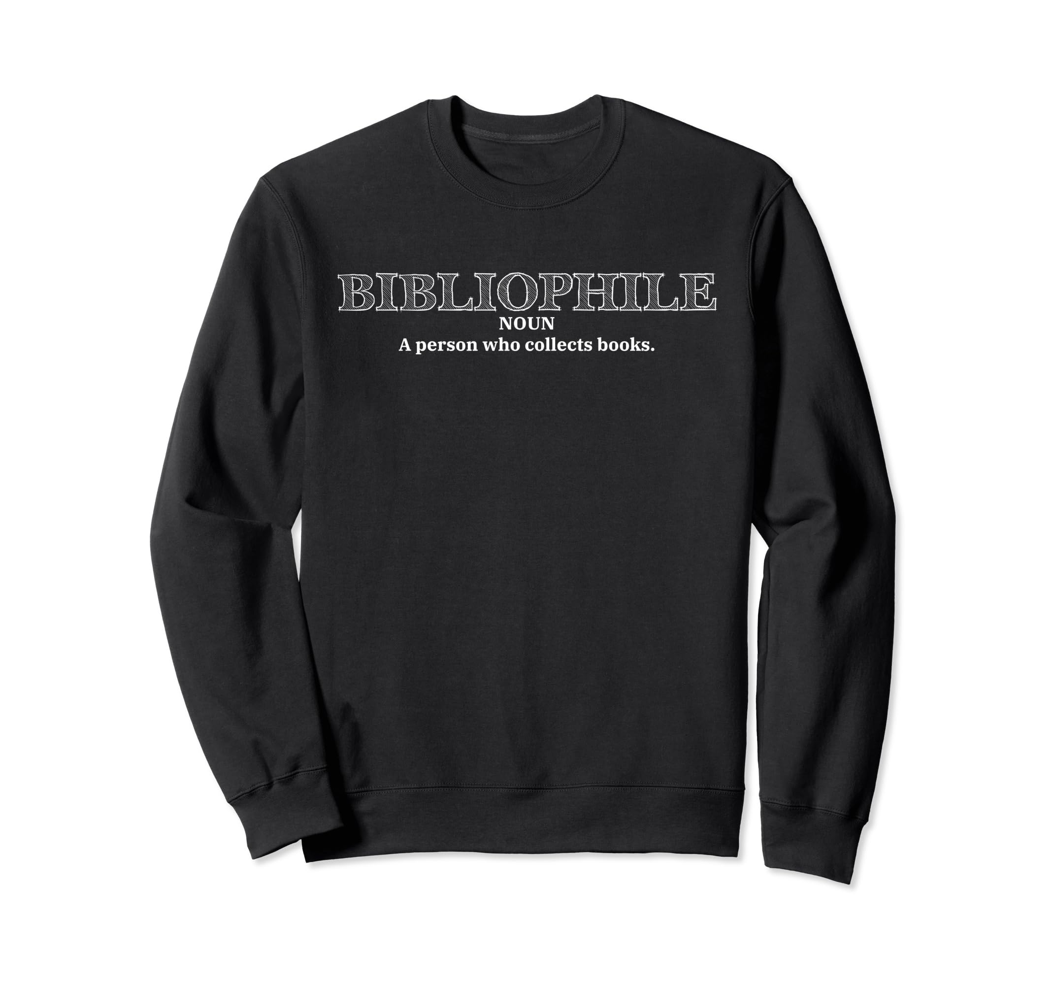 Bibliophile Noun Person Who Collects Sweatshirt - Streetwear Style Unisex - T-Shirt, Sweatshirt, Hoodie