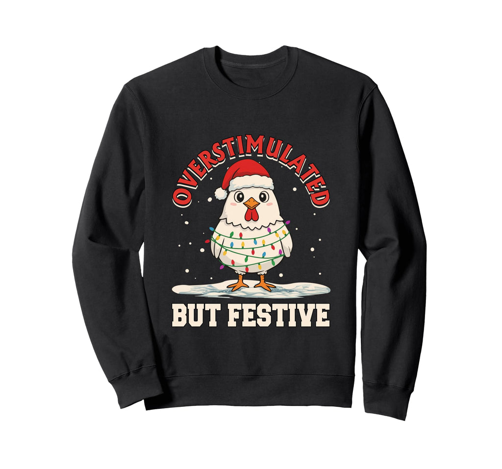 Overstimulated But Festive Funny Sweatshirt - Novelty Apparel Men Women - T-Shirt, Sweatshirt, Hoodie