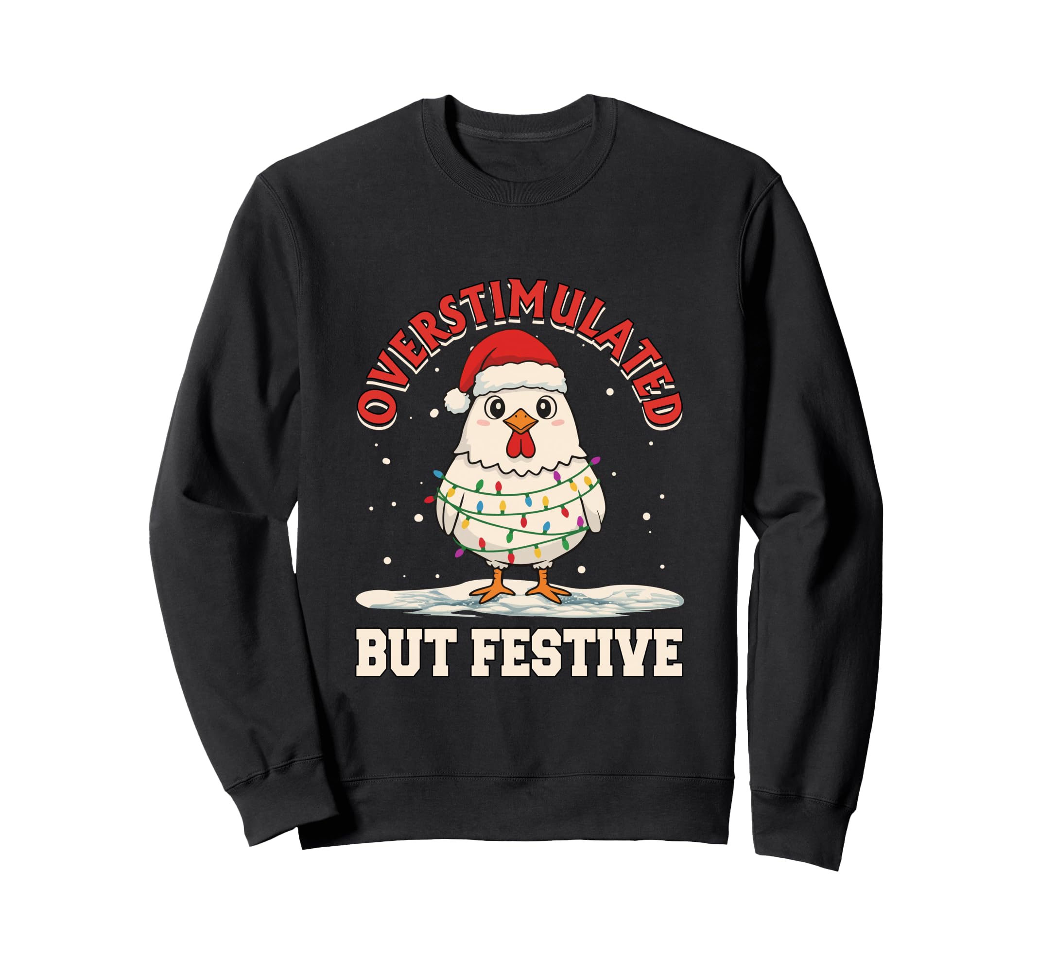 Overstimulated But Festive Funny Sweatshirt - Novelty Apparel Men Women - T-Shirt, Sweatshirt, Hoodie