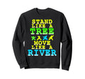 Stand Like Tree Move Like River Sweatshirt - Trendy Graphic for Adults - T-Shirt, Sweatshirt, Hoodie