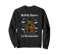 Hold Partner Im Overstimulated Funny Sweatshirt - Trendy Graphic Men Women - T-Shirt, Sweatshirt, Hoodie