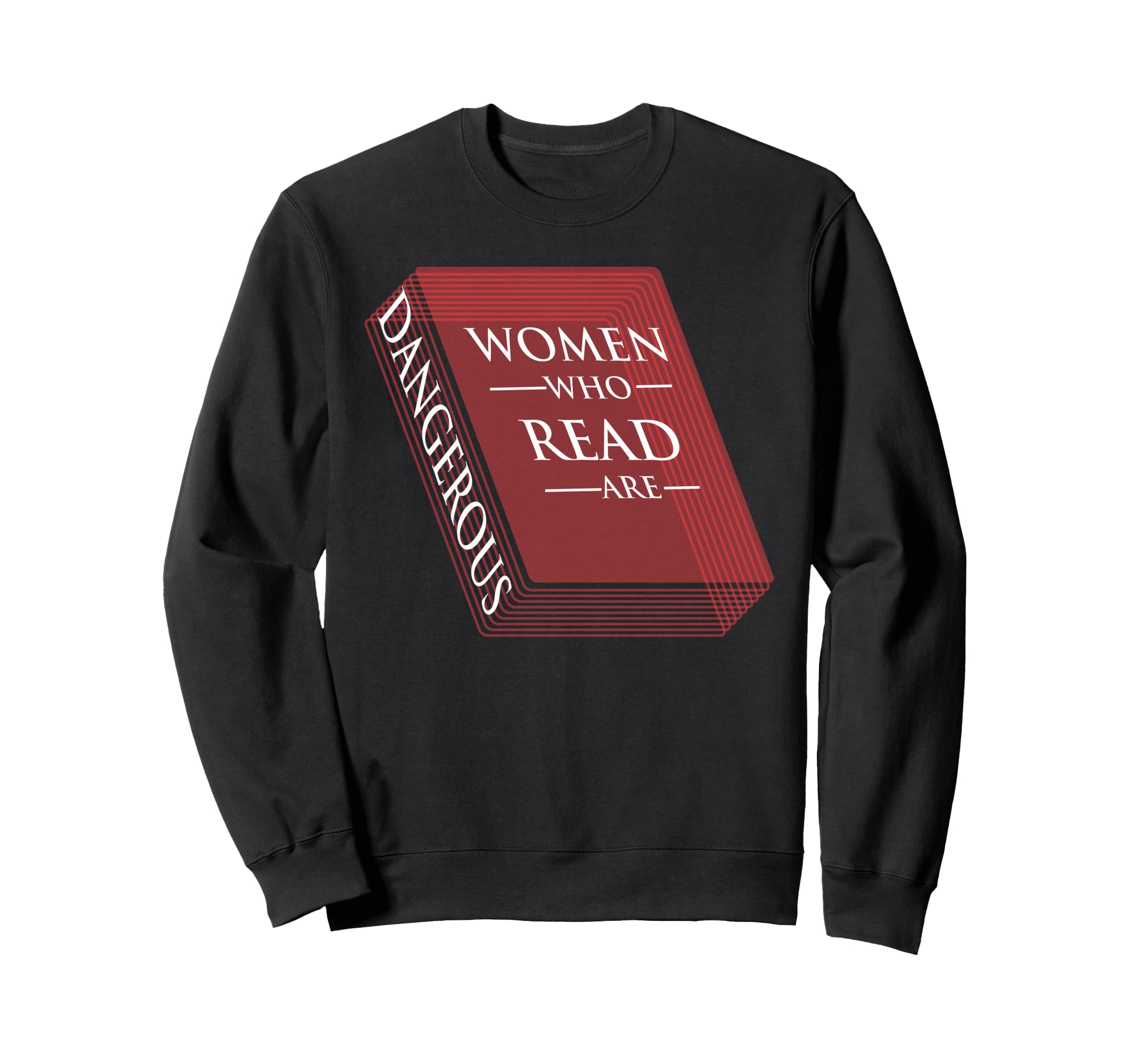Who Read Are Dangerous Feminist Sweatshirt - Fun Novelty Design for Adults - T-Shirt, Sweatshirt, Hoodie