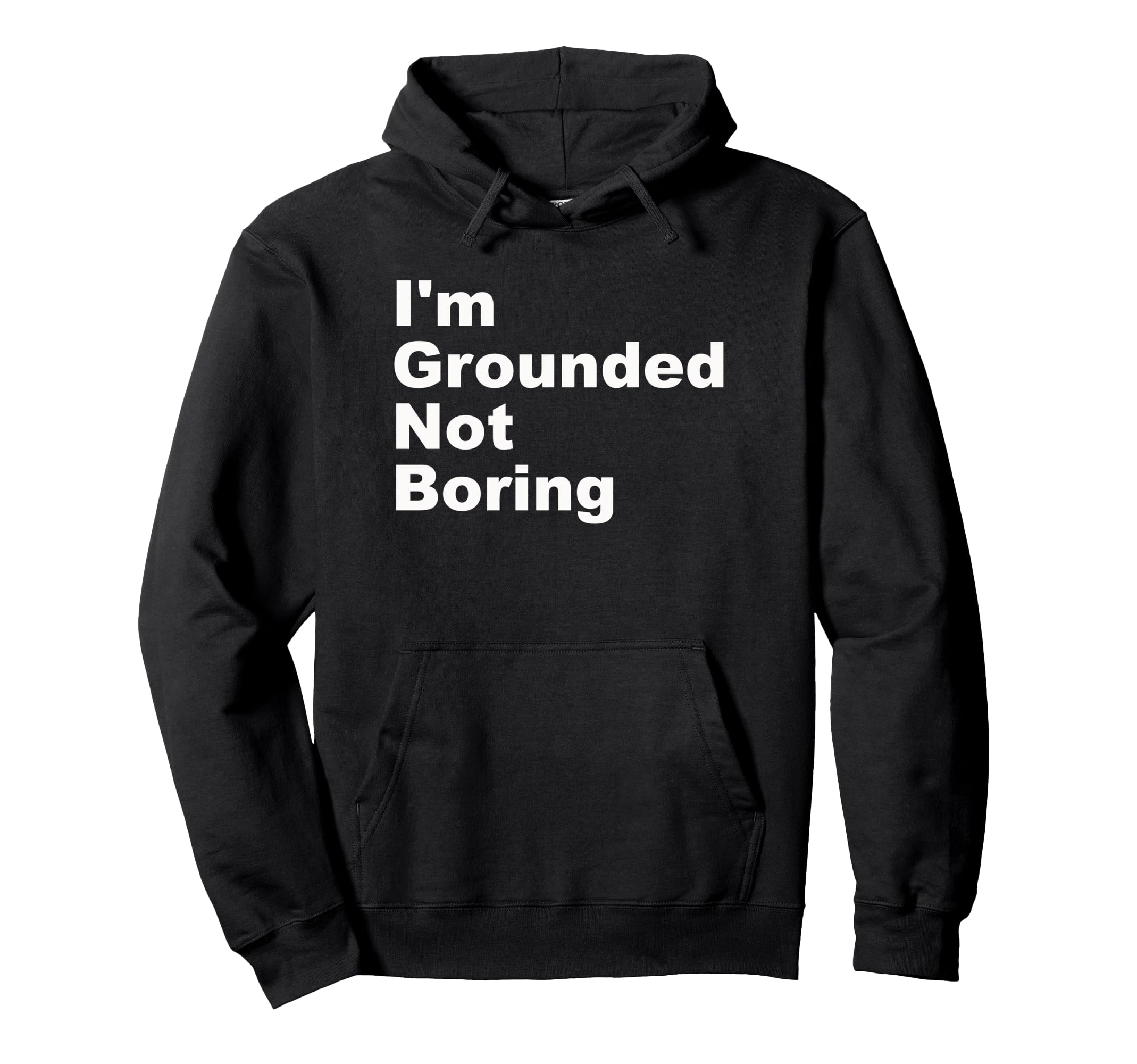 Im Grounded Not Boring Funny Hoodie - Casual Everyday Wear Men Women - T-Shirt, Sweatshirt, Hoodie