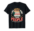 I Like Books More Than People T-Shirt - Fun Novelty Design Men Women - T-Shirt, Sweatshirt, Hoodie