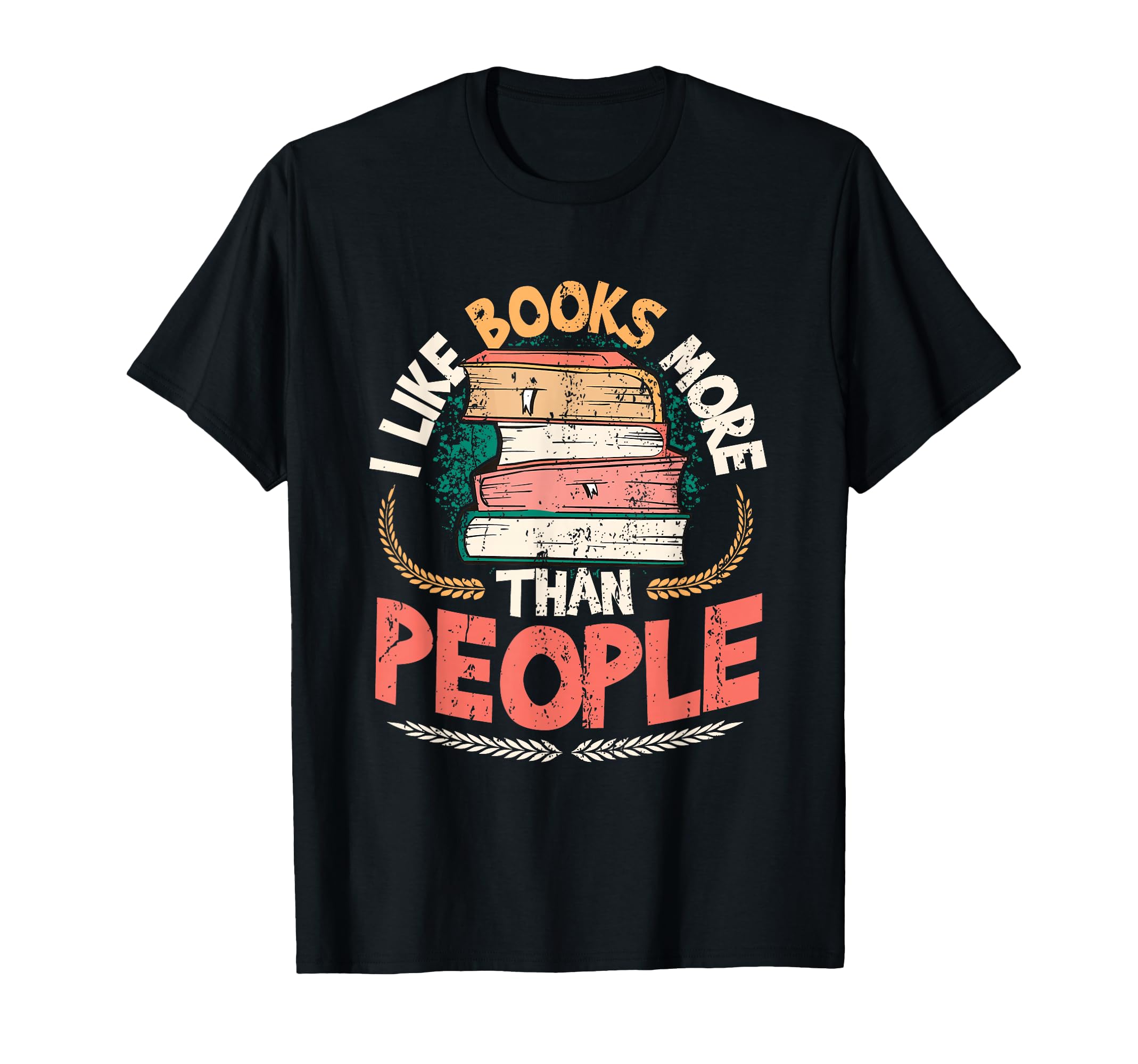 I Like Books More Than People T-Shirt - Fun Novelty Design Men Women - T-Shirt, Sweatshirt, Hoodie