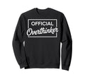 Overthinker Funny Sarcastic Sweatshirt - Streetwear Style Unisex - T-Shirt, Sweatshirt, Hoodie