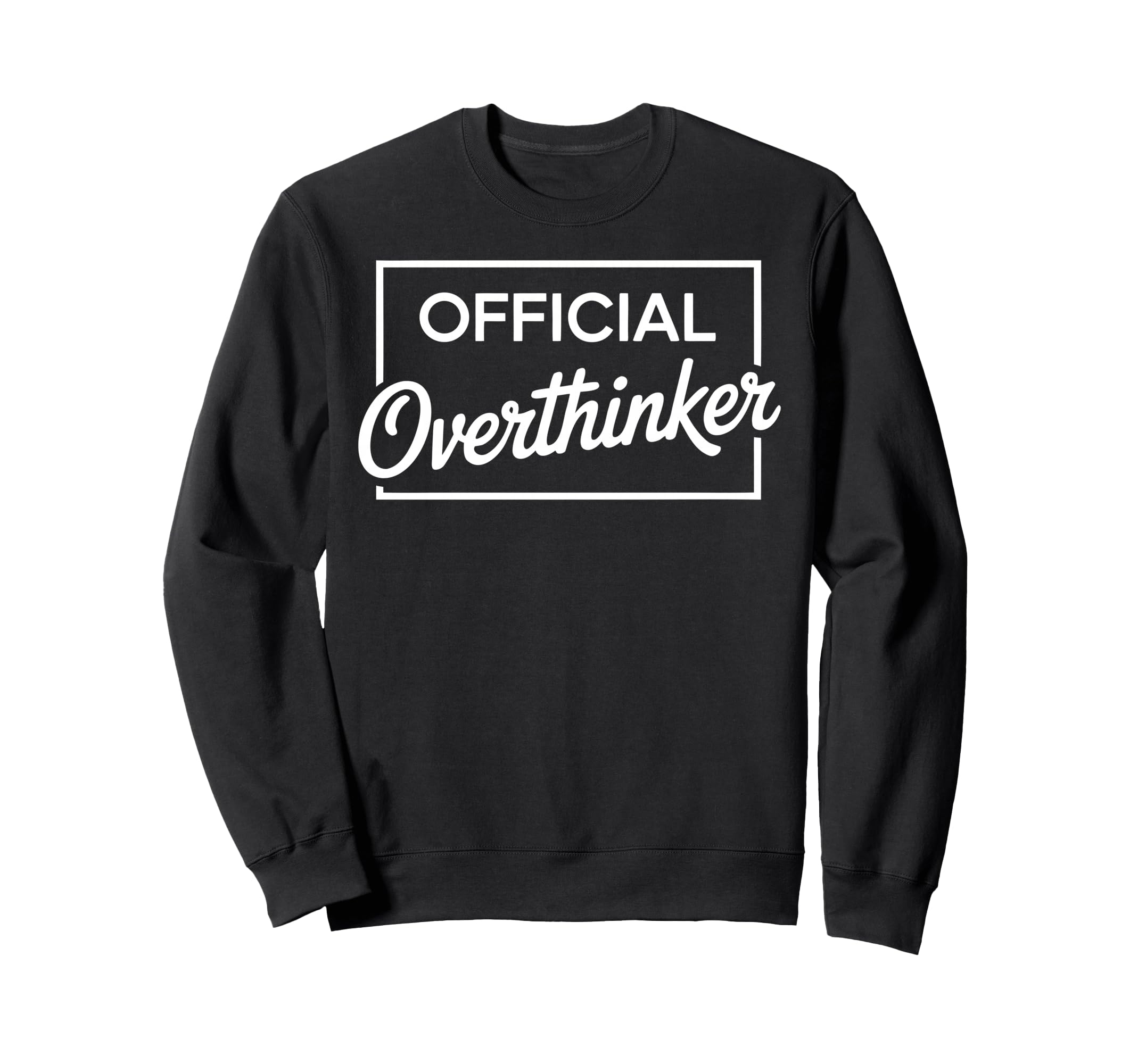 Overthinker Funny Sarcastic Sweatshirt - Streetwear Style Unisex - T-Shirt, Sweatshirt, Hoodie
