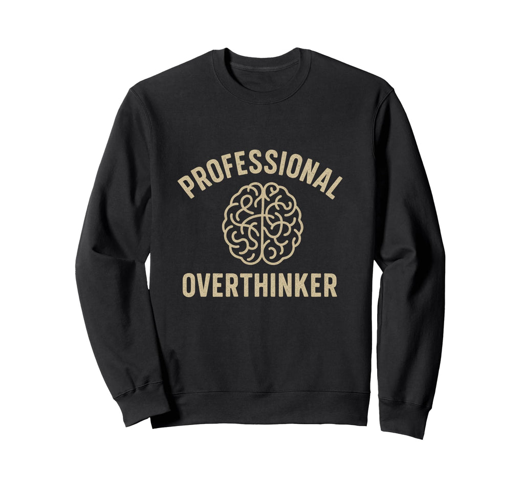 Professional Overthinker Funny Sweatshirt - Aesthetic Graphic Unisex - T-Shirt, Sweatshirt, Hoodie