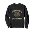 Professional Overthinker Funny Sweatshirt - Aesthetic Graphic Unisex - T-Shirt, Sweatshirt, Hoodie