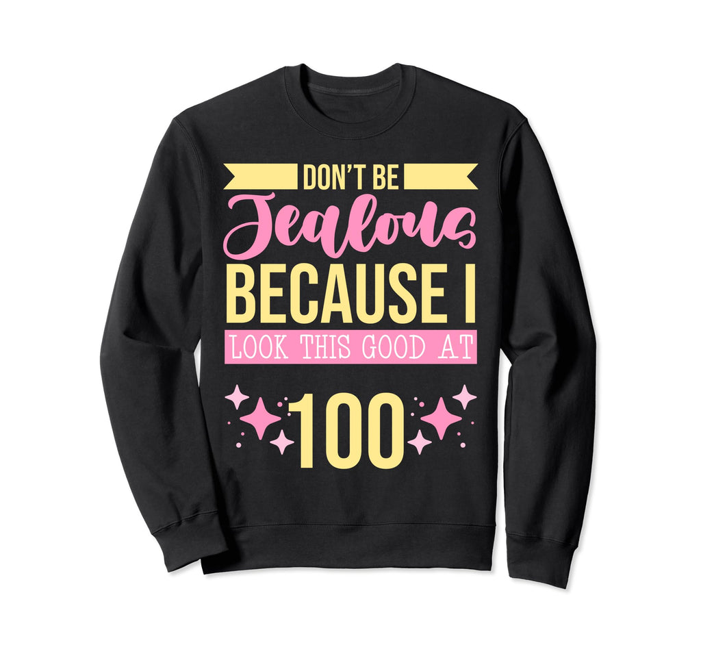 Dont Be Jealous Because I This Good Sweatshirt - Novelty Apparel Unisex - T-Shirt, Sweatshirt, Hoodie
