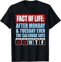Fact of Life Calendar Says WTF Humor T-Shirt Unisex T-shirt, Sweatshirt, Hoodie, Long Sleeve Tee - T-Shirt, Sweatshirt, Hoodie