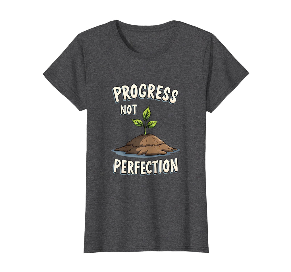 Progress Not Perfection Mental T-Shirt - Casual Everyday Wear for Adults - T-Shirt, Sweatshirt, Hoodie