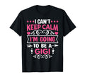 I Cant Keep Calm Im Going To Be Gigi T-Shirt - Fun Novelty Design Unisex - T-Shirt, Sweatshirt, Hoodie