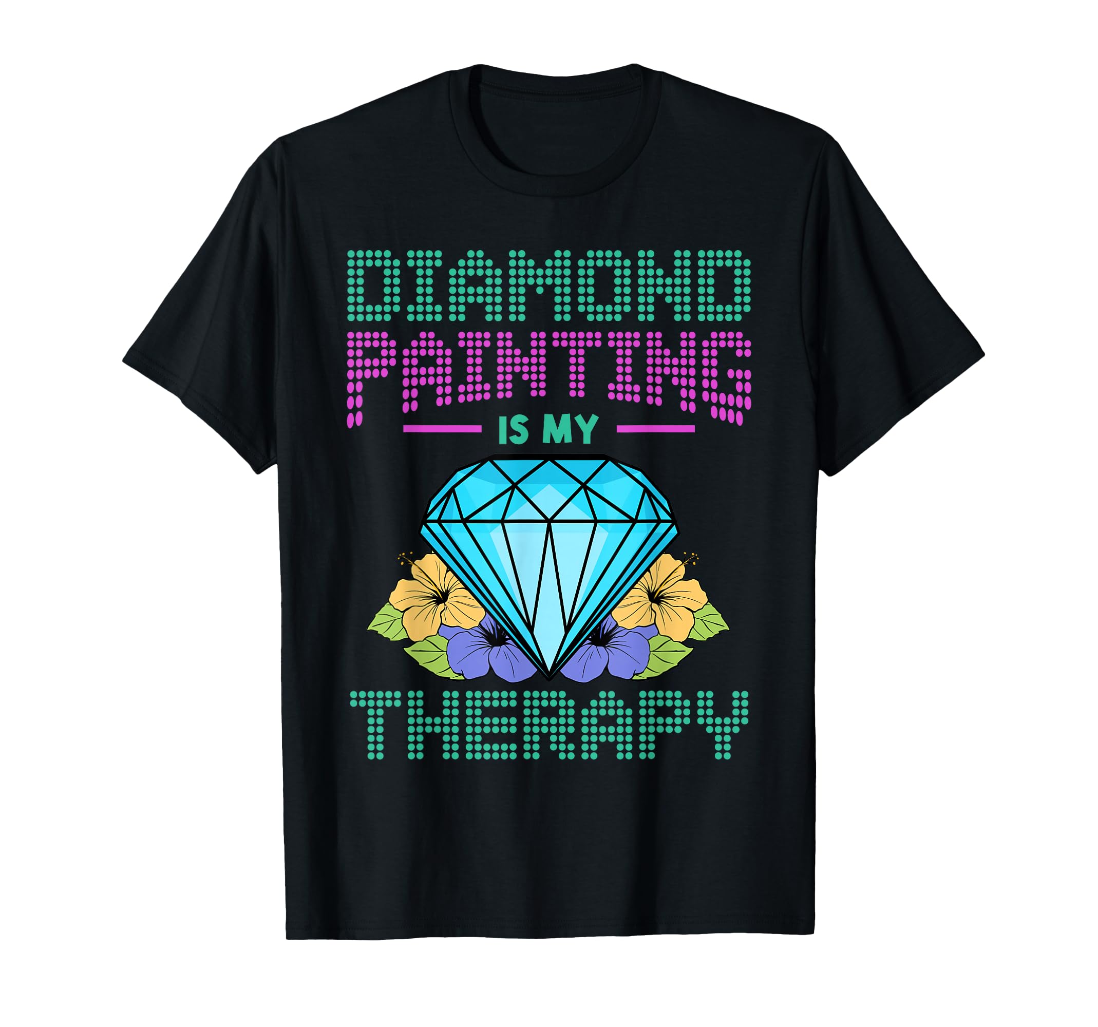 Diamond Painting Is My Therapy Artwork T-Shirt - Trendy Graphic Men Women - T-Shirt, Sweatshirt, Hoodie