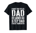 I Have Two Titles Dad And Step Dad I T-Shirt - Unique Graphic for Adults - T-Shirt, Sweatshirt, Hoodie