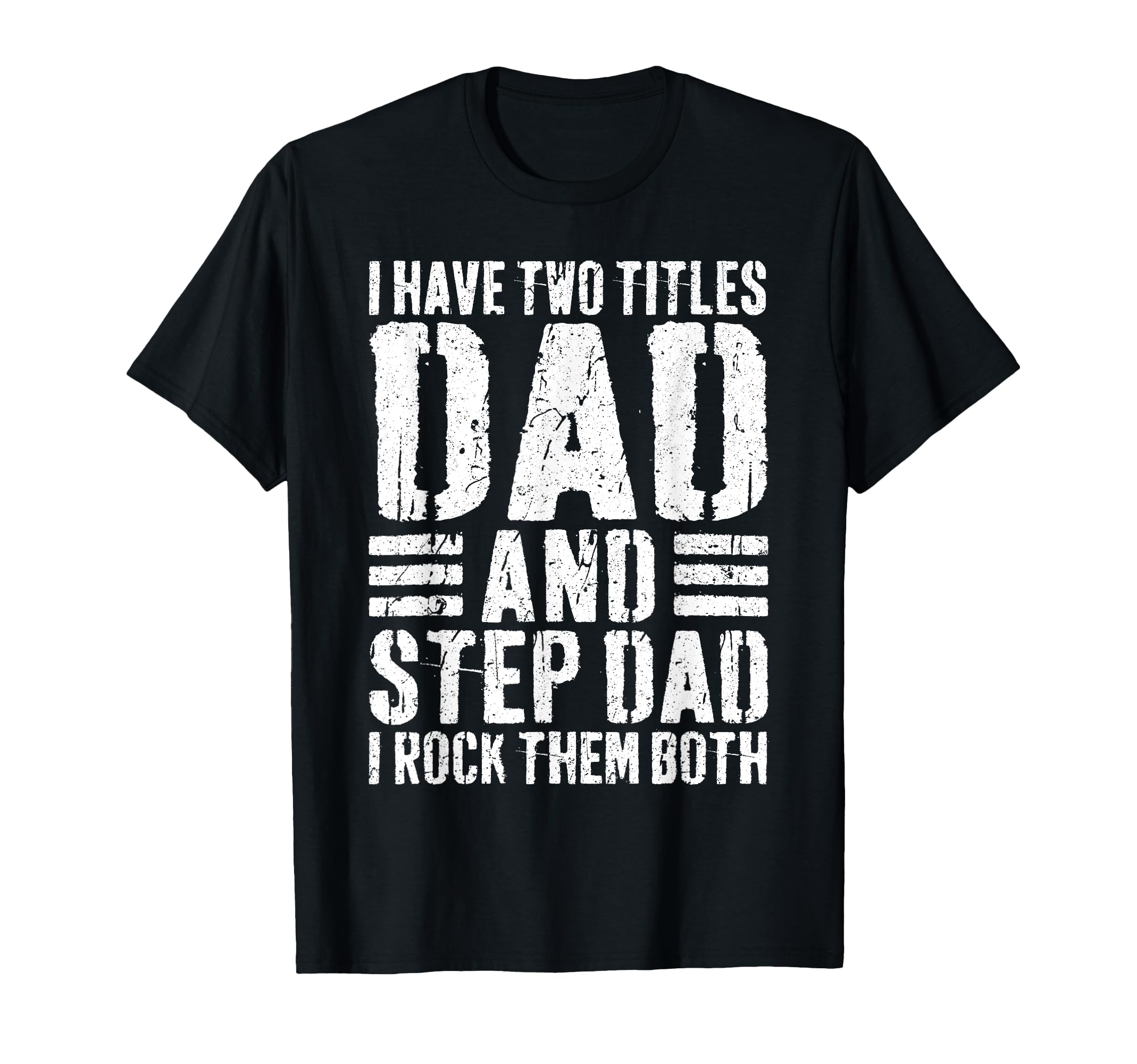 I Have Two Titles Dad And Step Dad I T-Shirt - Unique Graphic for Adults - T-Shirt, Sweatshirt, Hoodie