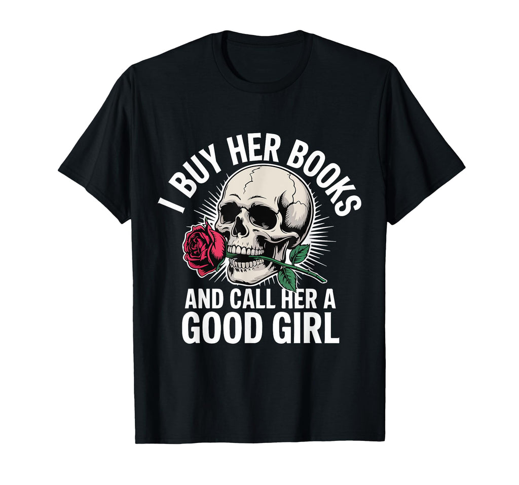 I Buy Her Books And Call Her Good Funny T-Shirt - Aesthetic Graphic Unisex - T-Shirt, Sweatshirt, Hoodie