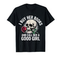 I Buy Her Books And Call Her Good Funny T-Shirt - Aesthetic Graphic Unisex - T-Shirt, Sweatshirt, Hoodie