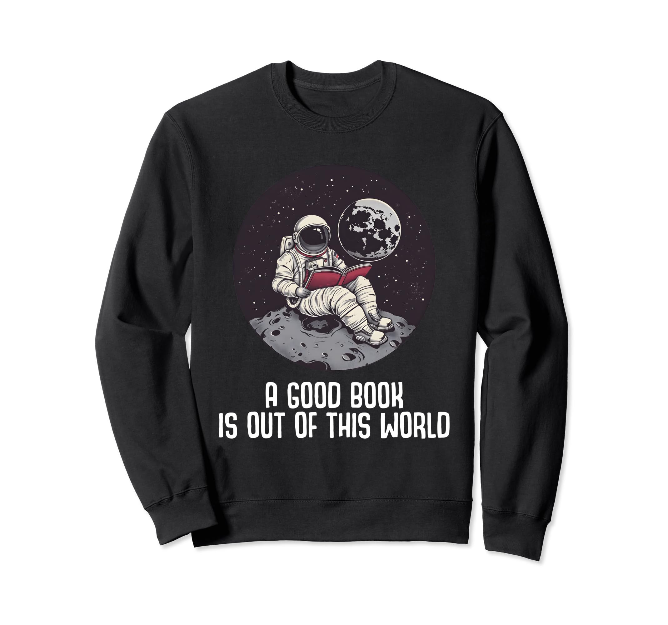 Good Book Is Out This World Sweatshirt - Casual Everyday Wear Unisex - T-Shirt, Sweatshirt, Hoodie