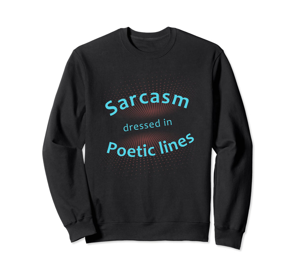 Sarcasm Dressed Poetic Lines Word Sweatshirt - Novelty Apparel for Adults - T-Shirt, Sweatshirt, Hoodie