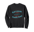 Sarcasm Dressed Poetic Lines Word Sweatshirt - Novelty Apparel for Adults - T-Shirt, Sweatshirt, Hoodie