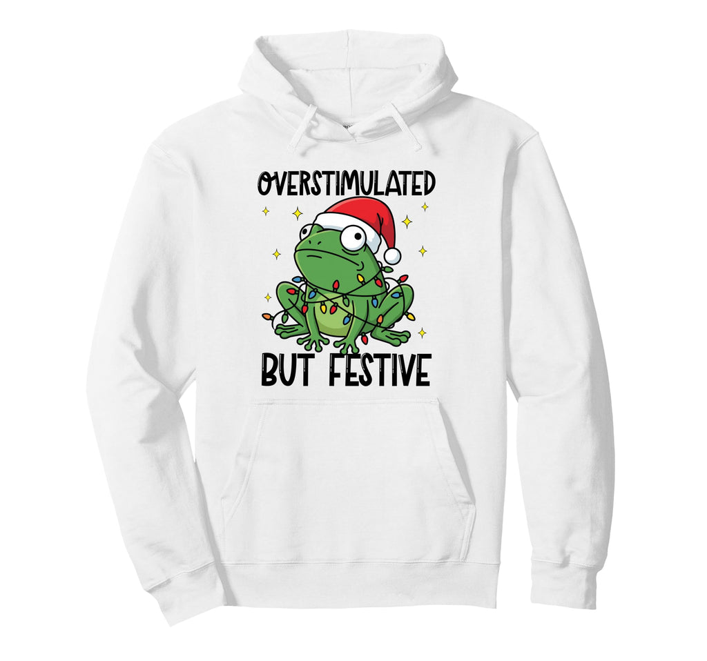 Overstimulated But Festive Funny Frog 2025 Hoodie - Trendy Graphic Unisex - T-Shirt, Sweatshirt, Hoodie