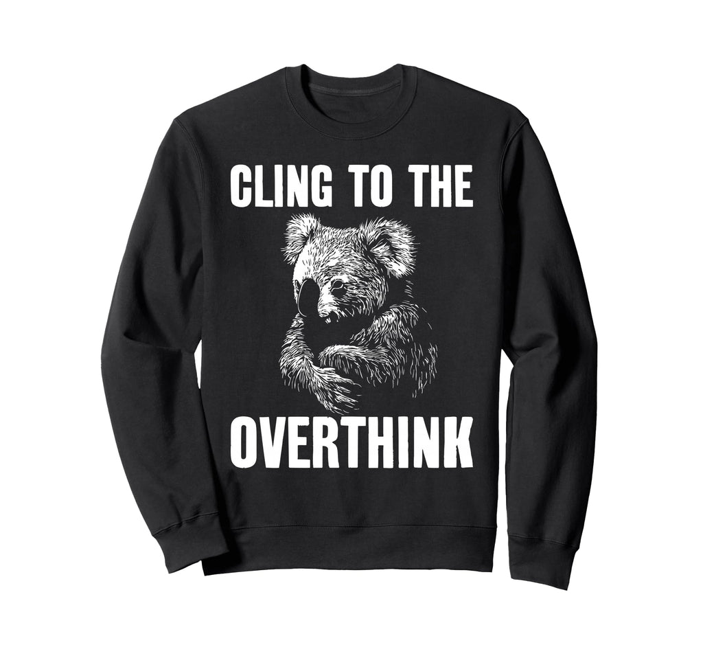 Koala Overthinkers Who Cant Sweatshirt - Casual Everyday Wear for Adults - T-Shirt, Sweatshirt, Hoodie