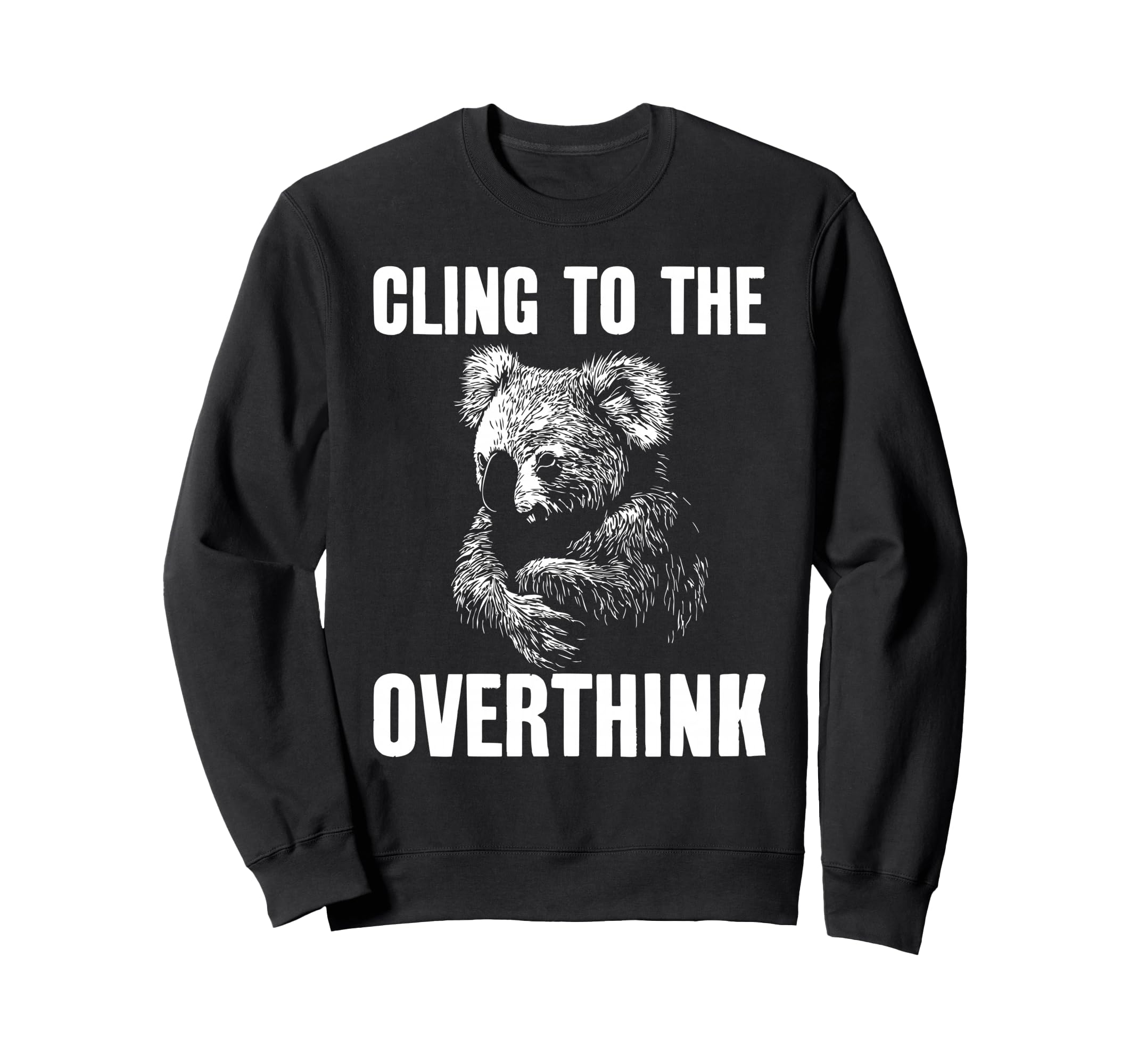 Koala Overthinkers Who Cant Sweatshirt - Casual Everyday Wear for Adults - T-Shirt, Sweatshirt, Hoodie