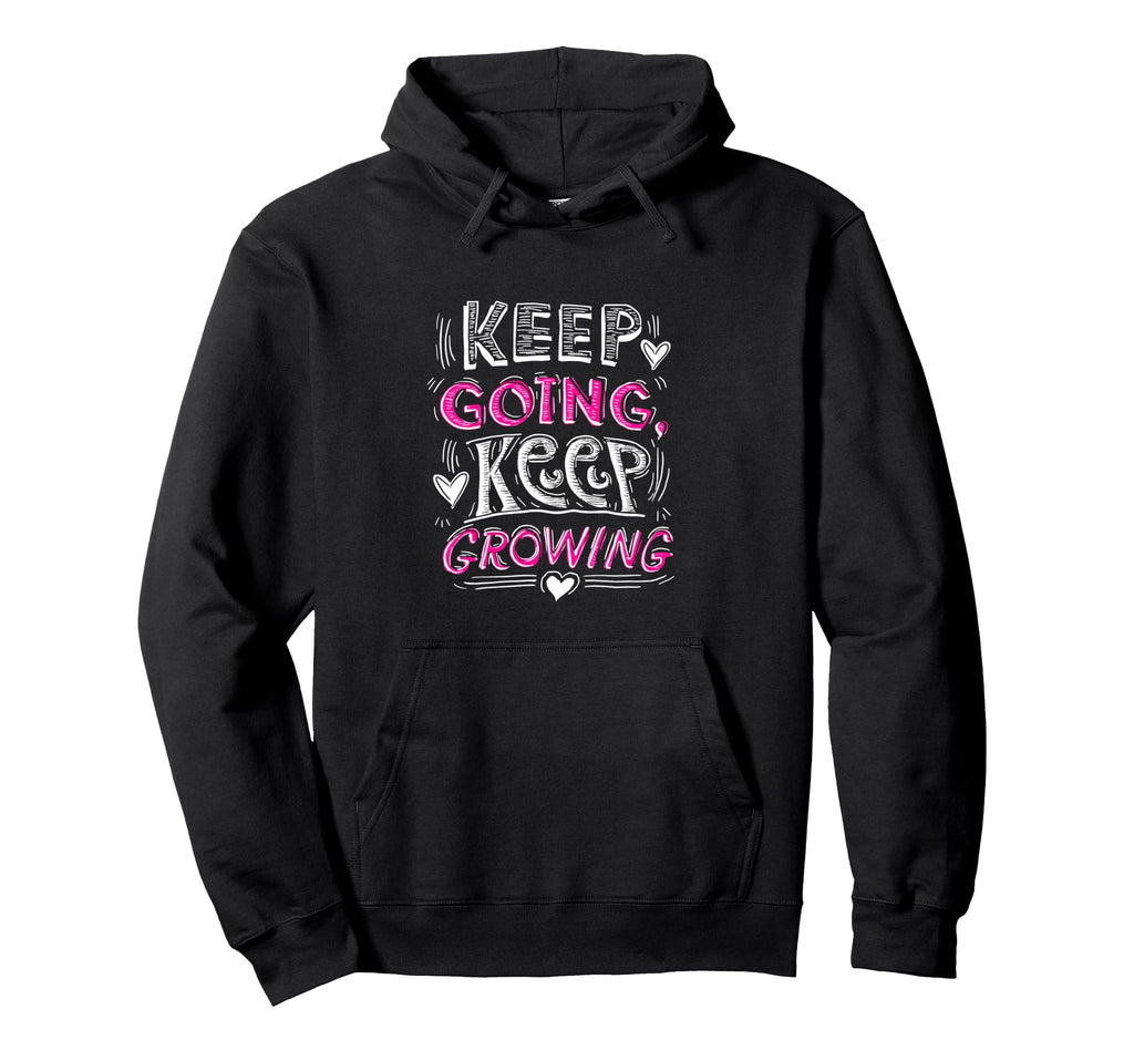 Keep Going Keep Growing Inspirational Hoodie - Graphic Print Men Women - T-Shirt, Sweatshirt, Hoodie