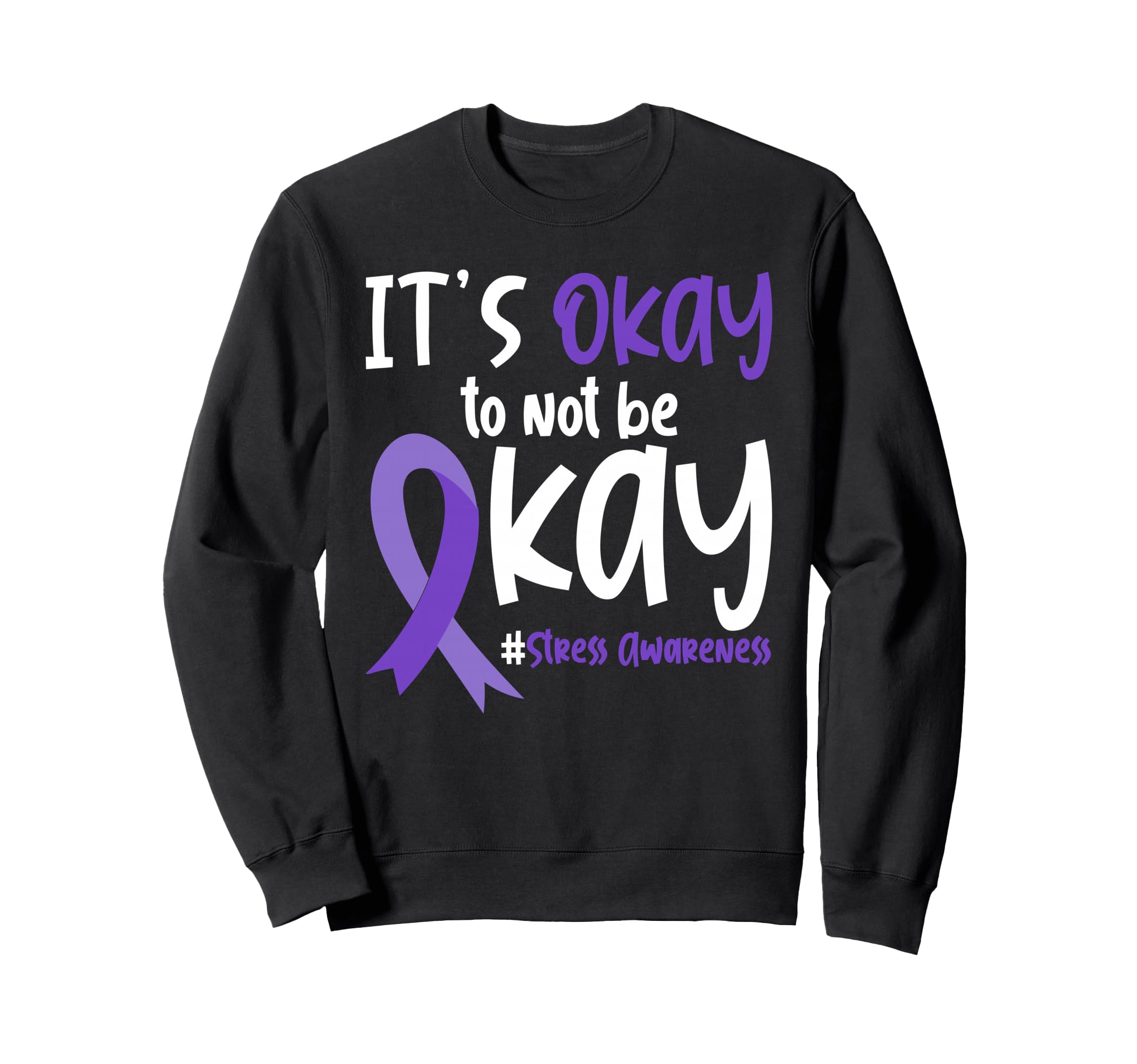 Its Okay To Not Be Okay Stress Awareness Sweatshirt - Graphic Print Unisex - T-Shirt, Sweatshirt, Hoodie