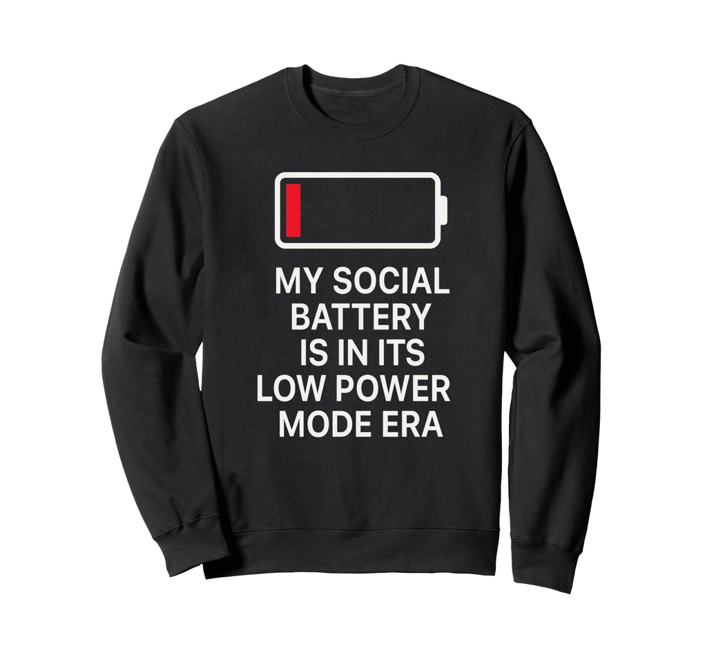 Social Battery Low Power Era T Anti Sweatshirt - Graphic Print for Adults - T-Shirt, Sweatshirt, Hoodie