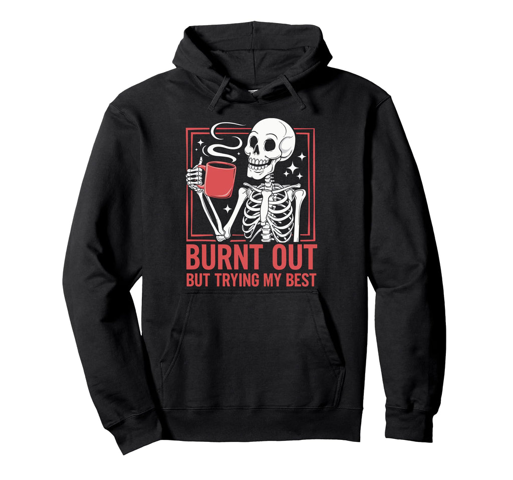 Burnt Out But Trying My Best Hoodie - Novelty Apparel for Adults - T-Shirt, Sweatshirt, Hoodie