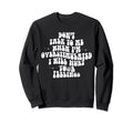 Dont Talk To Me When Im Sweatshirt - Graphic Print Men Women - T-Shirt, Sweatshirt, Hoodie