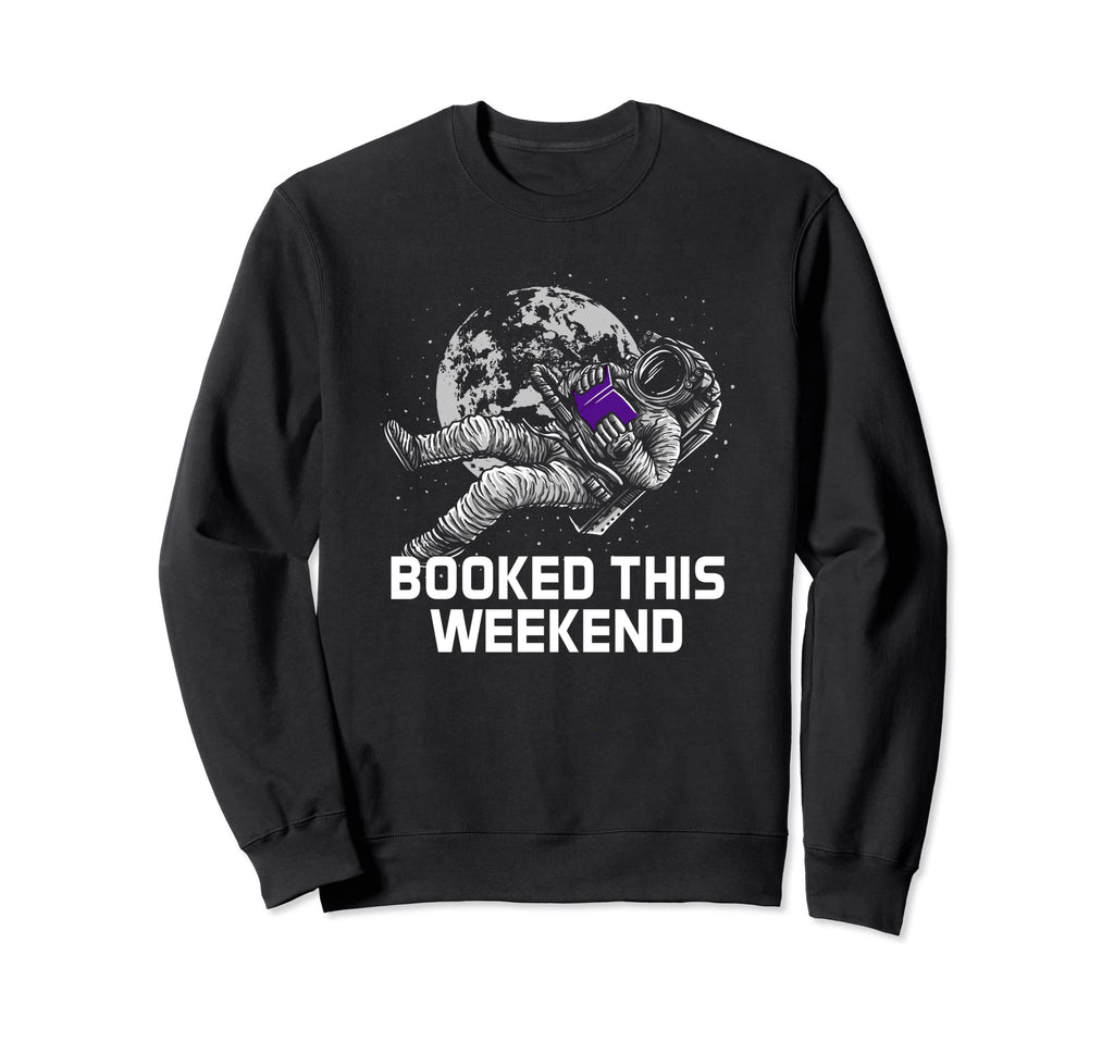 Booked This Weekend Funny Bookworm Book Sweatshirt - Unique Graphic Unisex - T-Shirt, Sweatshirt, Hoodie