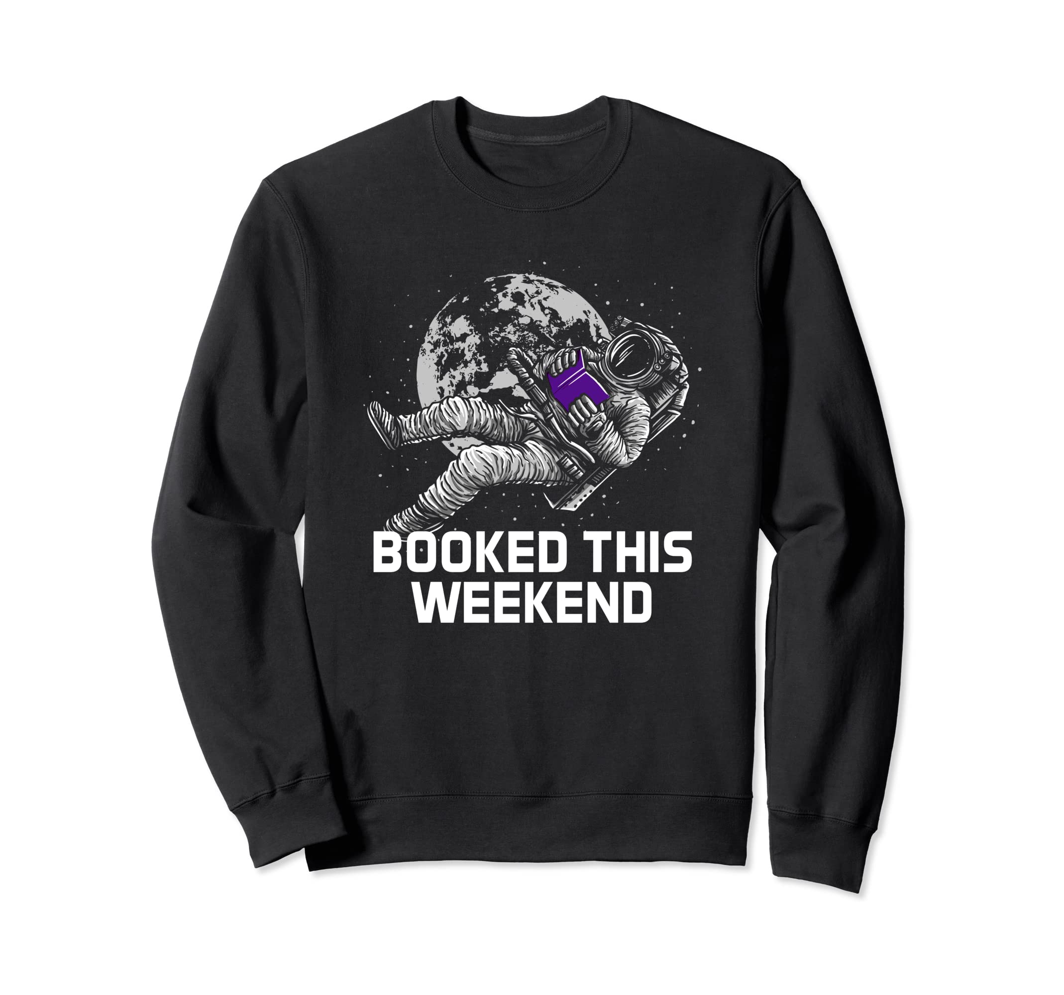 Booked This Weekend Funny Bookworm Book Sweatshirt - Unique Graphic Unisex - T-Shirt, Sweatshirt, Hoodie