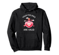 Funny Your Feelings Are Valid Hoodie - Casual Everyday Wear Men Women - T-Shirt, Sweatshirt, Hoodie