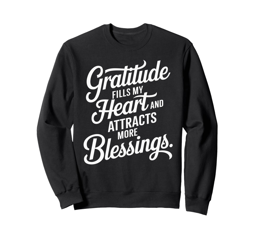 Gratitude Fills My Heart Attracts Sweatshirt - Custom Art Print Men Women - T-Shirt, Sweatshirt, Hoodie