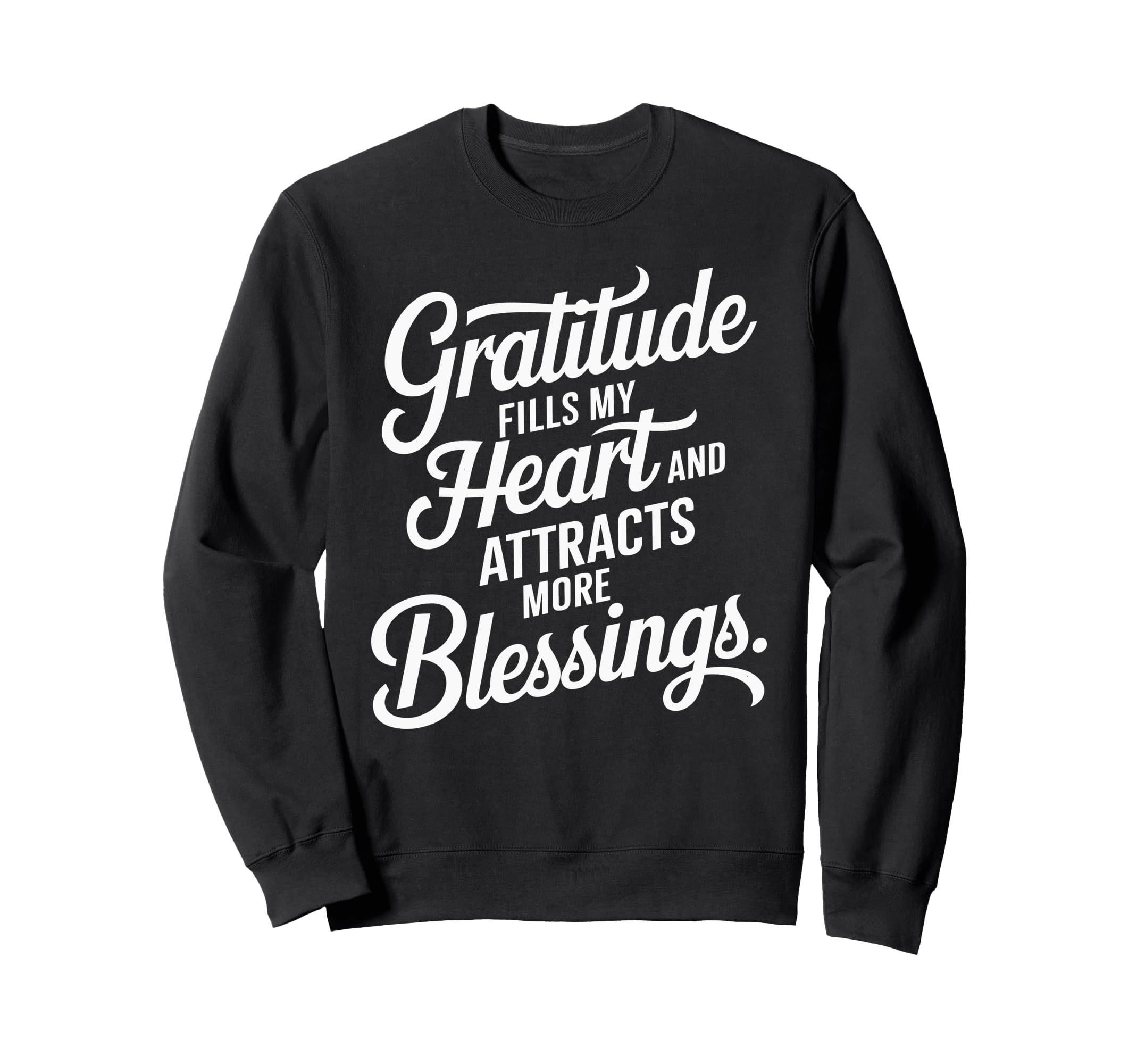 Gratitude Fills My Heart Attracts Sweatshirt - Custom Art Print Men Women - T-Shirt, Sweatshirt, Hoodie